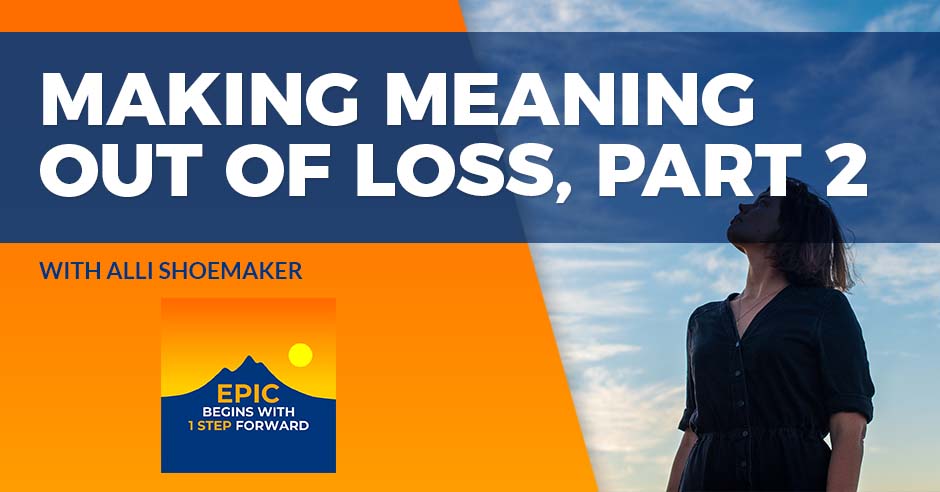 Making Meaning Out Of Loss With Ali Shoemaker, Part 2