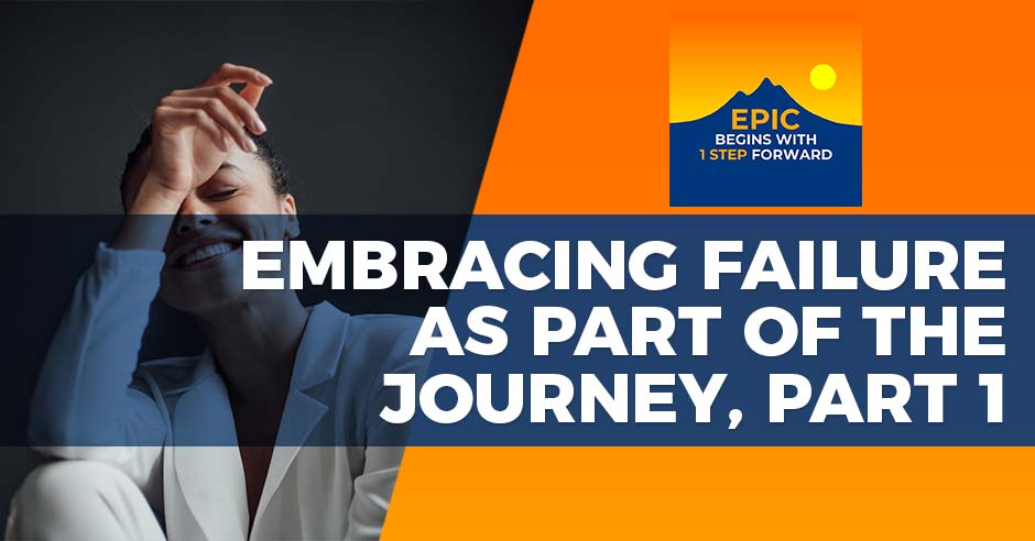 EPIC Begins With 1 Step Forward | Embracing Failure
