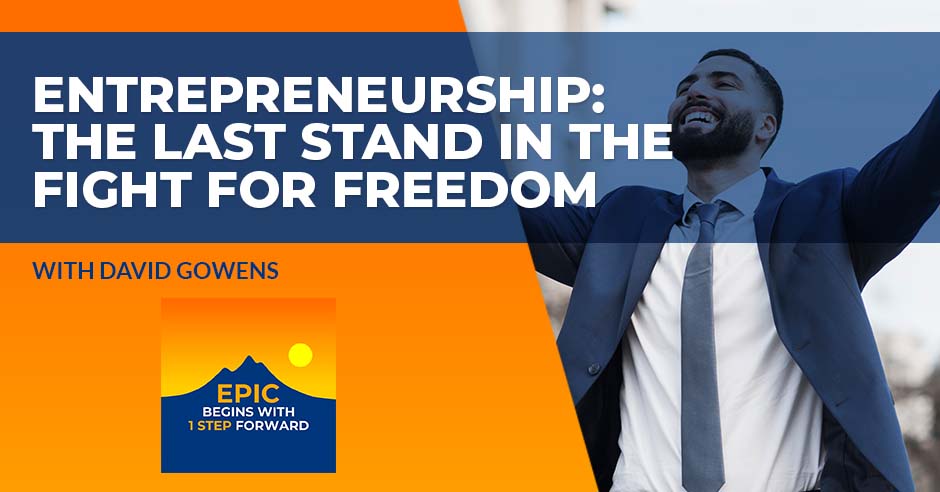 Entrepreneurship: The Last Stand In The Fight For Freedom With David Gowens