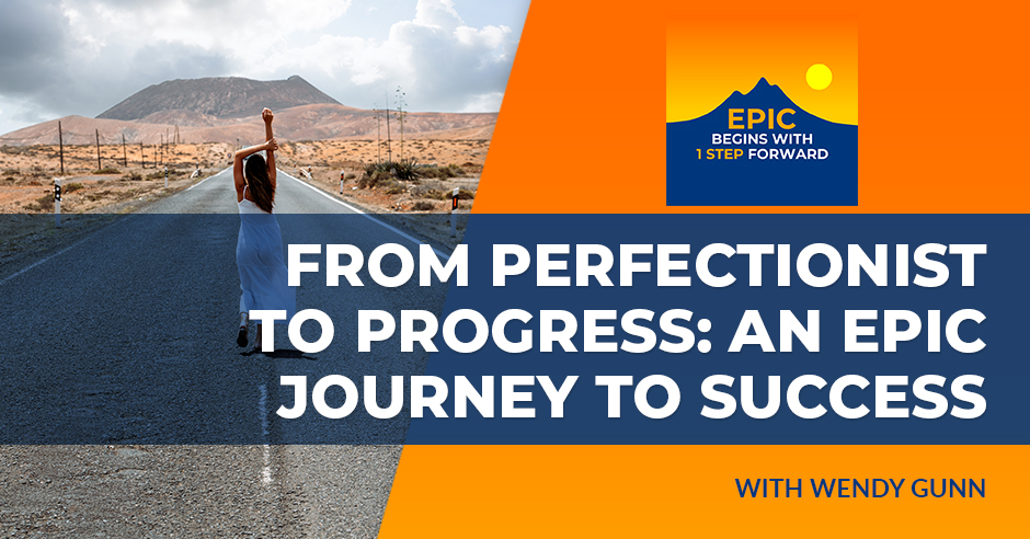 EPIC Begins With 1 Step Forward | Wendy Gunn | Perfection