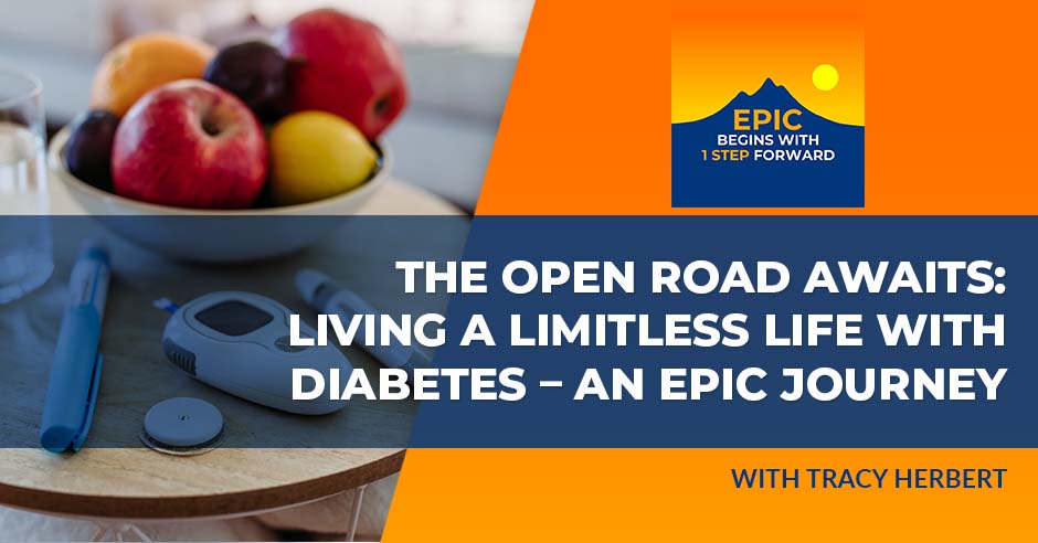 The Open Road Awaits: Living A Limitless Life With Diabetes – An EPIC Journey With Tracy Herbert