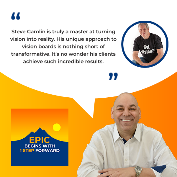 EPIC Begins With 1 Step Forward | Steve Gamlin | Vision Board