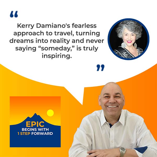 EPIC Begins With 1 Step Forward | Kerry Damiano | Travel Destinations