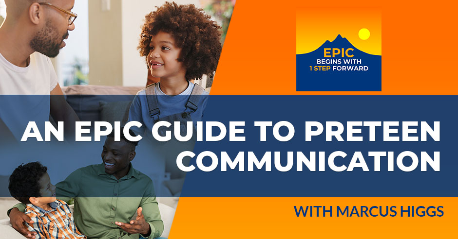 EPIC Begins With 1 Step Forward | Marcus Higgs | Preteen Communication