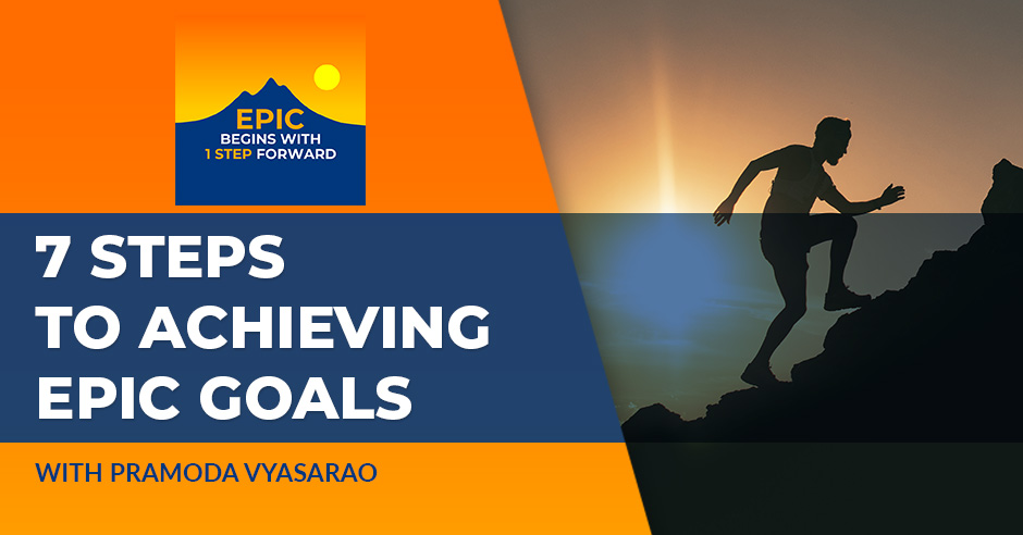 EPIC Begins With 1 Step Forward | Pramoda Vyasarao | Achieving Goals