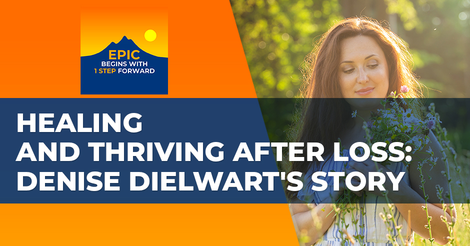 Healing And Thriving After Loss: Denise Dielwart’s Story