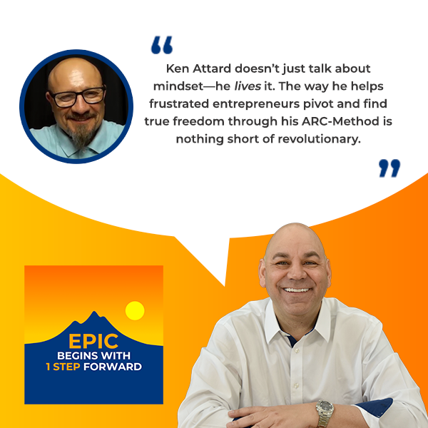 EPIC Begins With 1 Step Forward | Ken Attard | Entrepreneur Mindset