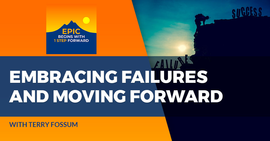 EPIC Begins With 1 Step Forward | Terry Fossum | Embracing Failures