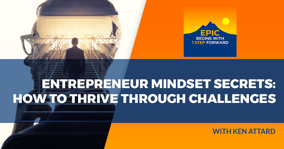 EPIC Begins With 1 Step Forward | Ken Attard | Entrepreneur Mindset