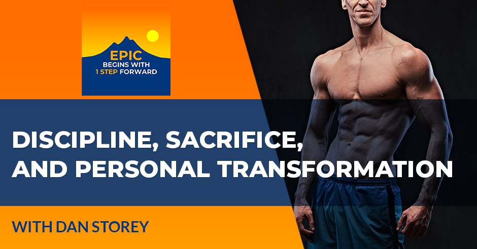 Dan Storey On Discipline, Sacrifice, And Personal Transformation