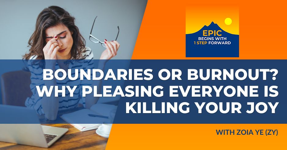 Boundaries Or Burnout? Why Pleasing Everyone Is Killing Your Joy With Zoia Ye (ZY)