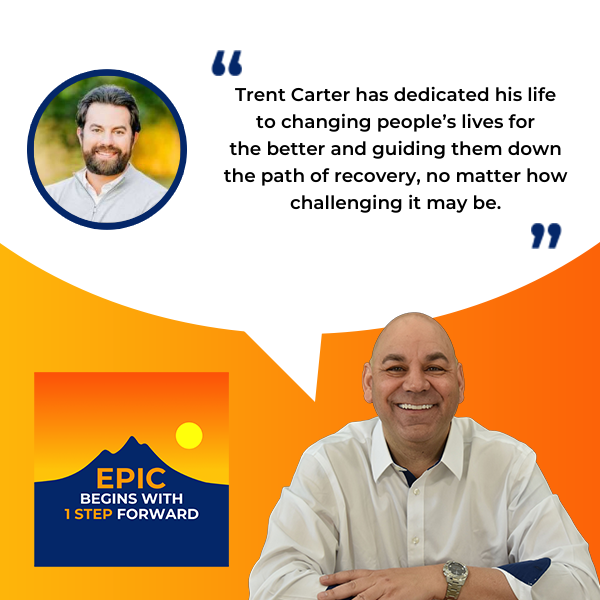 EPIC Begins With 1 Step Forward | Trent Carter | Addiction