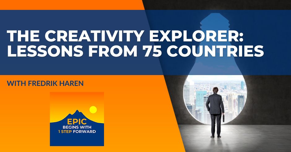 EPIC Begins With 1 Step Forward | Fredrik Haren | Creativity Explorer