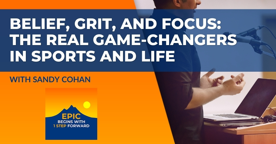 EPIC Begins With 1 Step Forward | Sandy Cohan | Mindset Development
