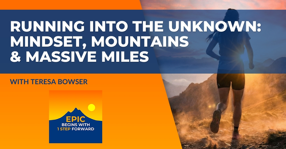 EPIC Begins With 1 Step Forward | Teresa Bowser | Running Mindset