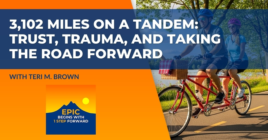 3,102 Miles On A Tandem: Trust, Trauma, And Taking The Road Forward With Teri M. Brown