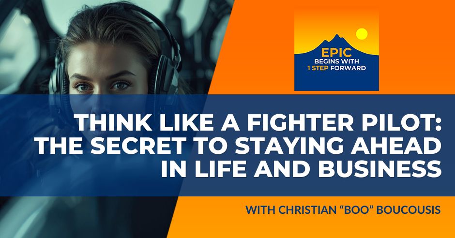 EPIC Begins With 1 Step Forward | Christian “Boo” Boucousis | Fighter Pilot