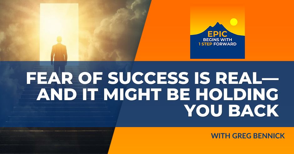 EPIC Begins With 1 Step Forward | Greg Bennick | Fear Of Success