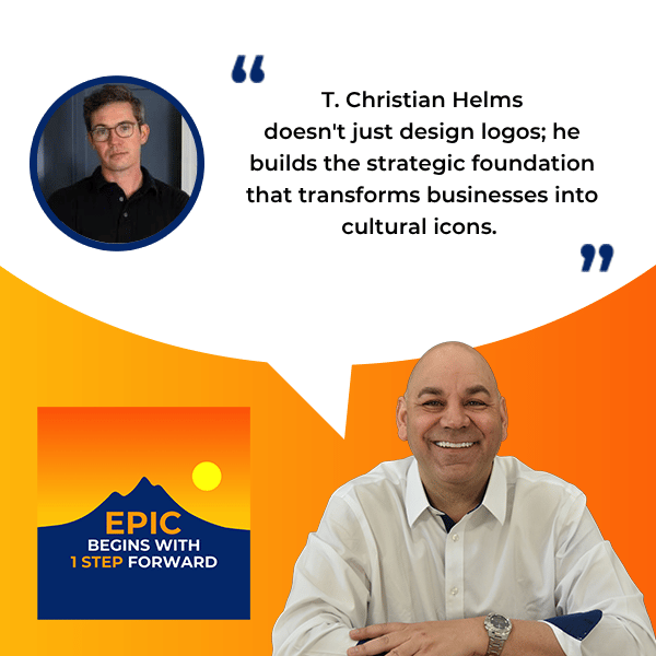 EPIC Begins With 1 Step Forward | T. Christian Helms | Branding