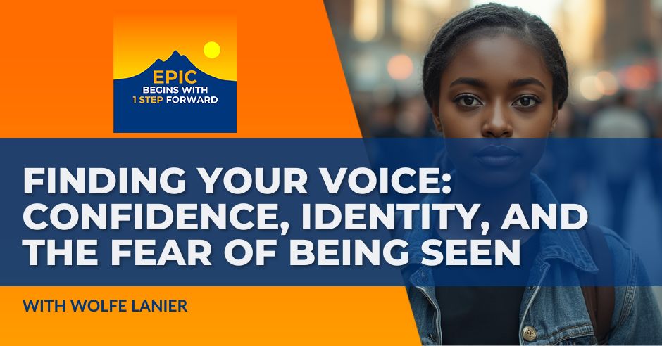 EPIC Begins With 1 Step Forward | Wolfe Lanier | Finding Your Voice