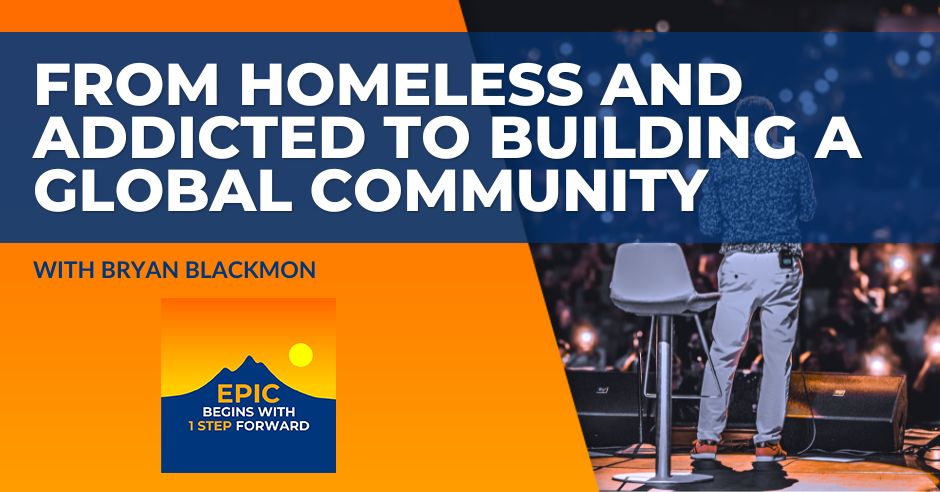 EPIC Begins With 1 Step Forward | Bryan Blackmon | Overcoming Deep Addiction