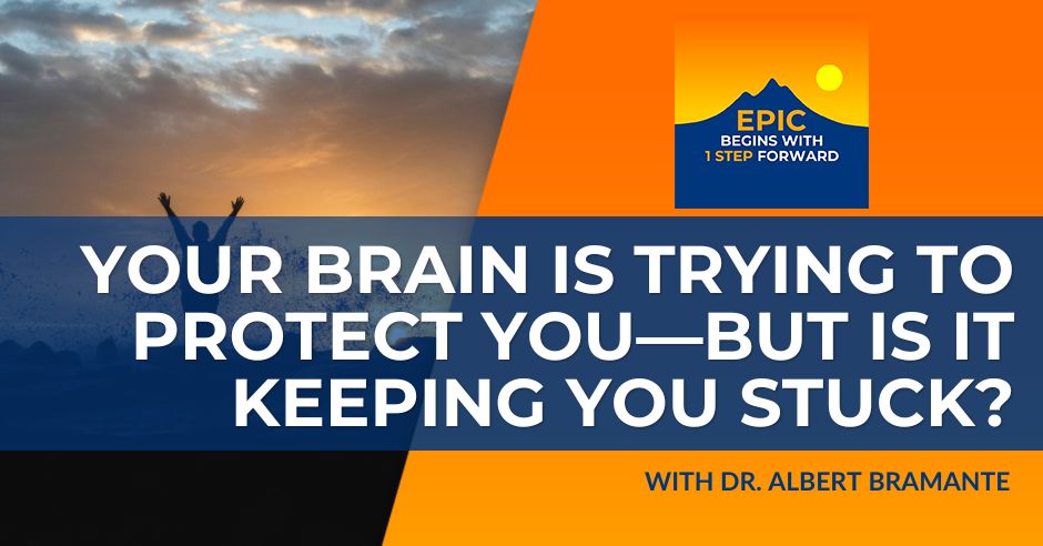 Your Brain Is Trying To Protect You—But Is It Keeping You Stuck? With Dr. Albert Bramante