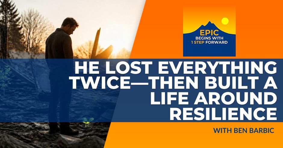 EPIC Begins With 1 Step Forward | Ben Barbic | Building Resilience